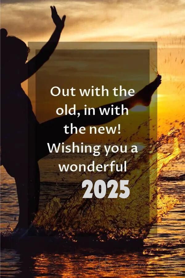 New Year quotes ^ Out with the old in with the new Wishing you a wonderful 2025